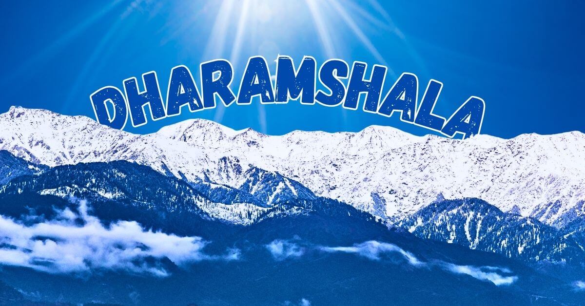 Discover Dharamshala: A Complete Travel Guide to the Himalayan Paradise